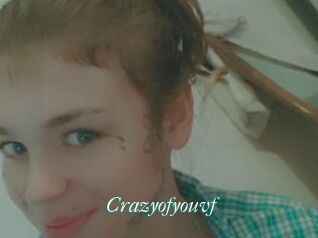 Crazyofyouvf